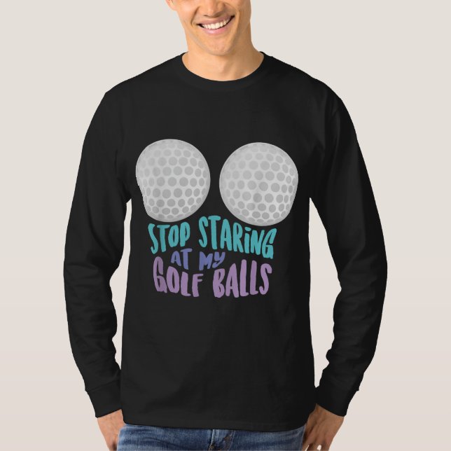 Camiseta Es Gracioso Dejar De Mirar Mis Bolas De Golf Cute  (Anverso)
