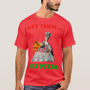 Camiseta Es Gracioso Dejarlos Comer Pizza Marie Antoinette,