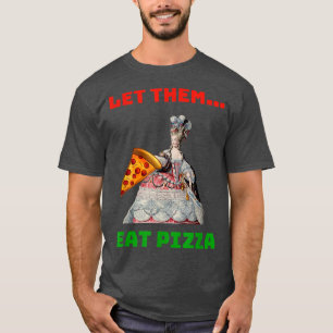 Camiseta Es Gracioso Dejarlos Comer Pizza Marie Antoinette,