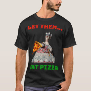 Camiseta Es Gracioso Dejarlos Comer Pizza Marie Antoinette,