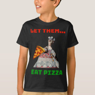 Camiseta Es Gracioso Dejarlos Comer Pizza Marie Antoinette,