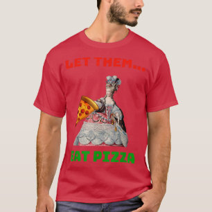 Camiseta Es Gracioso Dejarlos Comer Pizza Marie Antoinette,