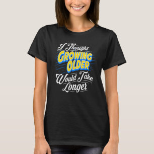 Camiseta Es gracioso envejecer y envejecer la mordaza envej