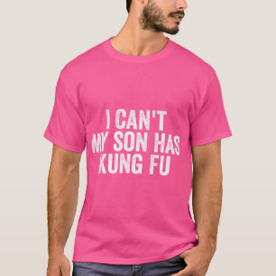 Camiseta Es Gracioso Kung Fu No Puedo Mi Hijo Ha Kung Fu