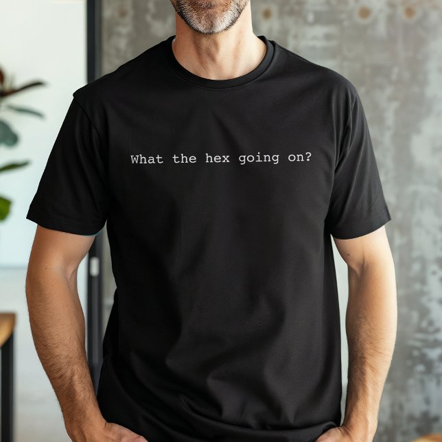 Camiseta Es Gracioso Lo Que Está Pasando Con El Hex (Subido por el creador)