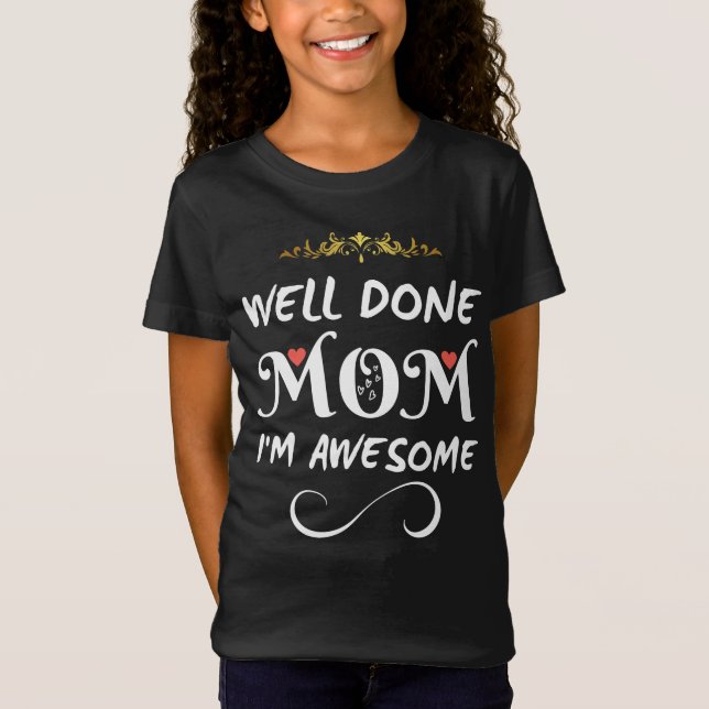 Camiseta Es Gracioso, Mamá Bien Hecho, Soy Increíble. (Anverso)