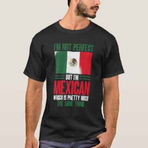Camiseta Es gracioso México No soy perfecto pero soy mexica