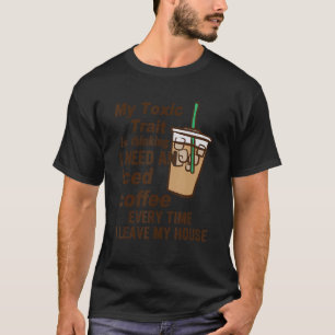 Camiseta Es Gracioso Mi Rasgo Tóxico Pensar Que Necesito Un