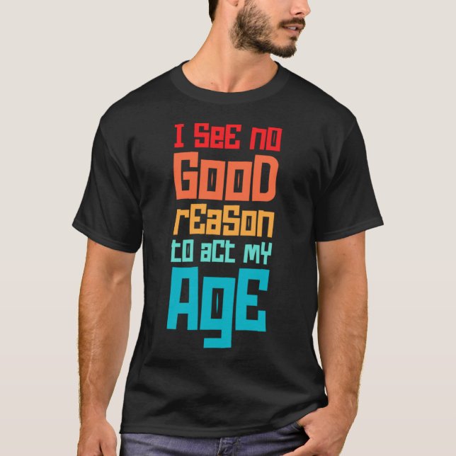 Camiseta Es Gracioso No Veo Ninguna Buena Razón Para Actuar (Anverso)