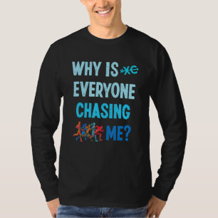 Camiseta Es Gracioso Por Qué Todos Me Persiguen A Través De