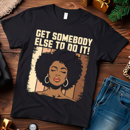 Camiseta Es Gracioso Que Alguien Más Lo Haga Melanin Women