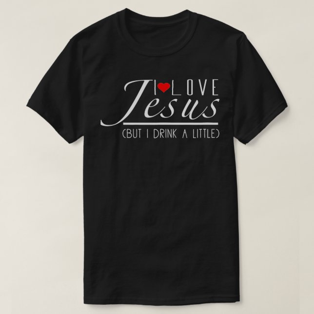 Camiseta Es Gracioso Que Amo A Jesús Pero Bebí Un Poco - Am (Diseño del anverso)