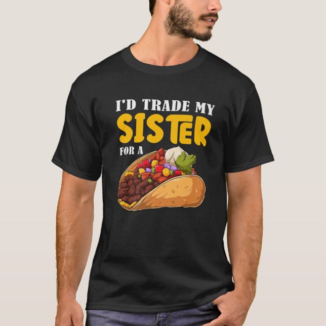 Camiseta Es gracioso que cambiara a mi hermana por un Taco  (Anverso)