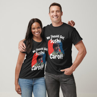 Camiseta Es gracioso que consigamos Sushi Carol
