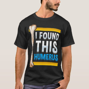 Camiseta Es Gracioso Que Encontré A Este Arqueólogo Humerus