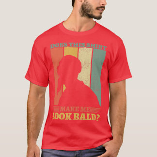 Camiseta Es Gracioso Que Esto Me Haga Parecer Calvo Es Ser
