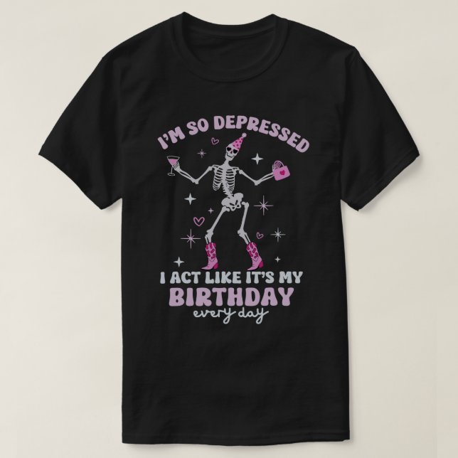 Camiseta Es Gracioso Que Estoy Tan Deprimido Que Actúo Como (Diseño del anverso)