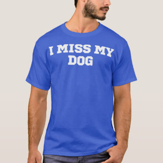 Camiseta Es gracioso que extraño a mi perro