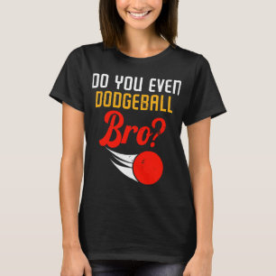 Camiseta Es Gracioso Que Incluso Jugador De Ball Dodge Ball