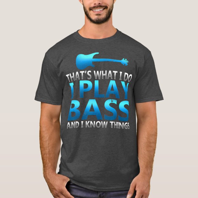 Camiseta Es Gracioso Que Juegue A Bass Y Sé Que Las Cosas S (Anverso)