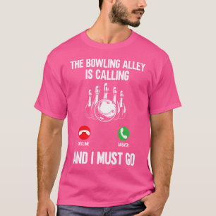 Camiseta Es Gracioso Que La Calle Bowler Esté Llamando Y Yo