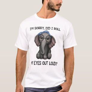 Camiseta Es gracioso que lo siento. Me puse los ojos en alt