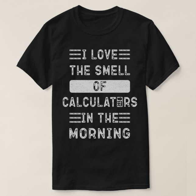 Camiseta Es gracioso que me encanta el olor de las calculad (Diseño del anverso)