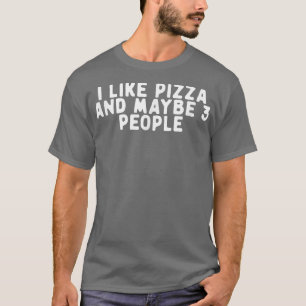 Camiseta Es Gracioso Que Me Gusta La Pizza Y Quizá 3 Person