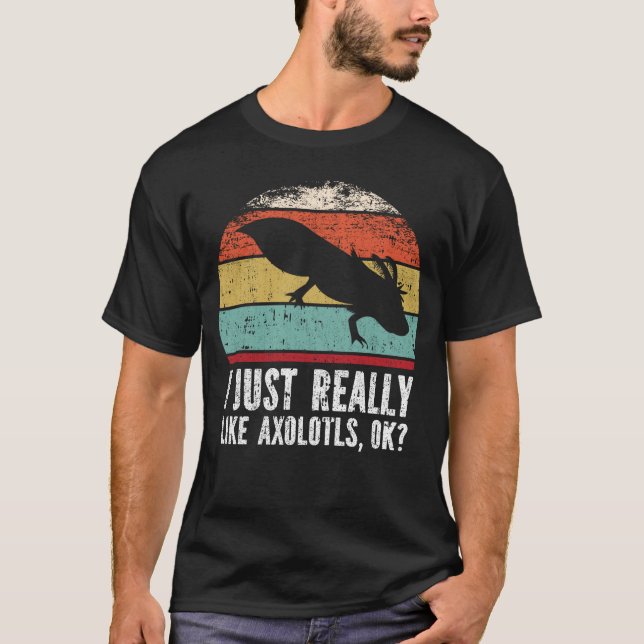 Camiseta Es Gracioso Que Me Gusta Realmente Axolotls, ¿Bien (Anverso)