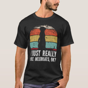 Camiseta Es Gracioso Que Me Gusta Realmente Los Meerkats, ¿