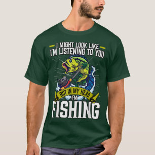 Camiseta Es Gracioso Que Me Parezca Escuchando Pescar.