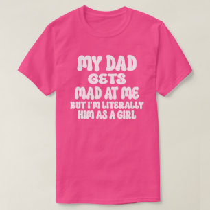 Camiseta Es gracioso que mi papá se enoje conmigo pero soy 