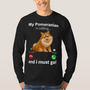 Camiseta Es Gracioso Que Mi Pomerano Esté Llamando Y Debo I