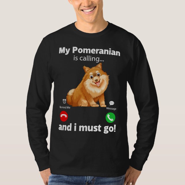 Camiseta Es Gracioso Que Mi Pomerano Esté Llamando Y Debo I (Anverso)