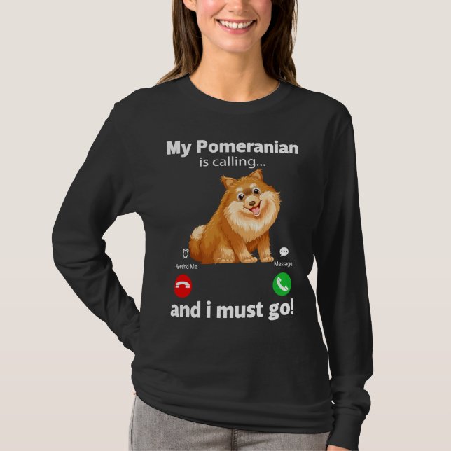 Camiseta Es Gracioso Que Mi Pomerano Esté Llamando Y Debo I (Anverso)