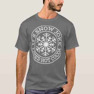 Camiseta Es gracioso que necesito un Chiste de nieve calien