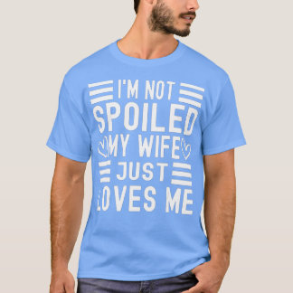 Camiseta Es gracioso que no esté malcriada, mi esposa me am