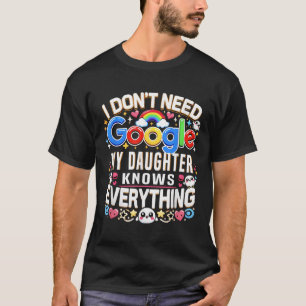 Camiseta Es gracioso que no necesite Google, mi hija lo sab