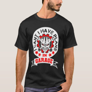 Camiseta Es gracioso que no pueda tener planes en el garaje