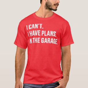 Camiseta Es gracioso que no pueda tener planes en el garaje