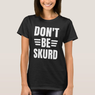 Camiseta Es gracioso que no te desanimes, no te asustes por