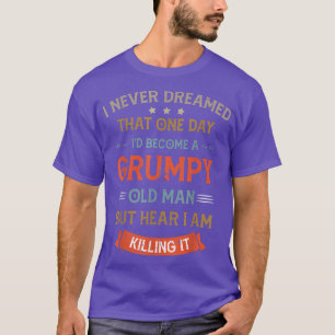 Camiseta Es gracioso que nunca soñara que sería un viejo gr