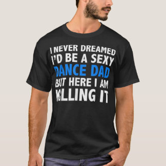 Camiseta Es gracioso que nunca soñé que sería un papá sexy