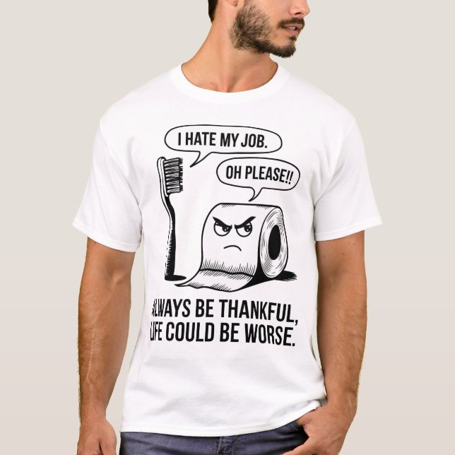 Camiseta Es gracioso que odio mi trabajo - la vida podría s (Anverso)