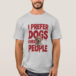 Camiseta Es gracioso que prefiera los perros antes que el d