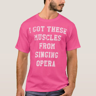 Camiseta Es Gracioso Que Reciba Estos Músculos De La Ópera