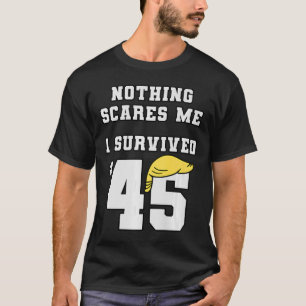 Camiseta Es gracioso que sobreviviera a Trump 45 Nada Me as