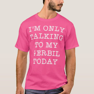 Camiseta Es Gracioso Que Solo Estoy Hablando Con Mi Mascota