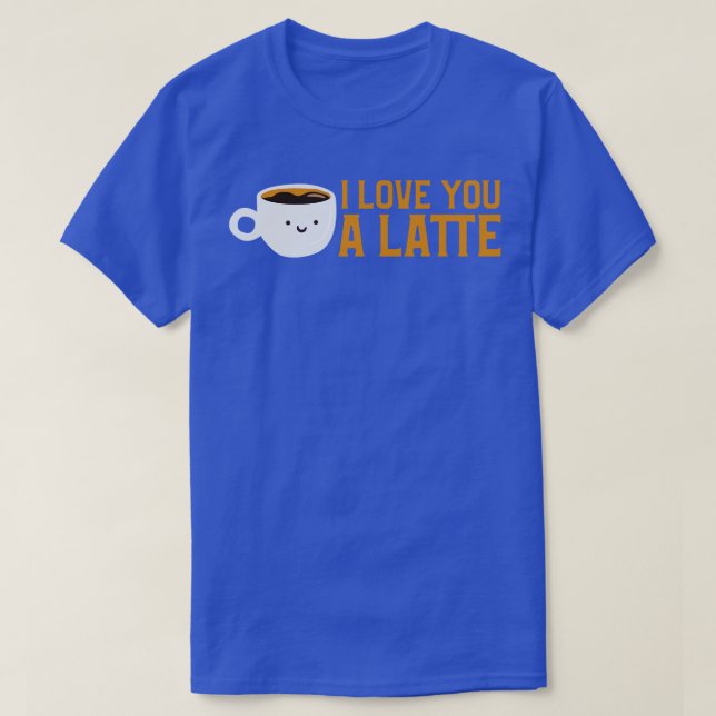 Camiseta Es Gracioso Que Te Amo Un Coffee De Latte (Diseño del anverso)