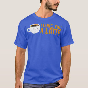 Camiseta Es Gracioso Que Te Amo Un Coffee De Latte